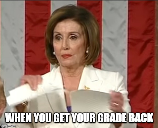 Didn't like the grade | WHEN YOU GET YOUR GRADE BACK | image tagged in didn't like the grade | made w/ Imgflip meme maker