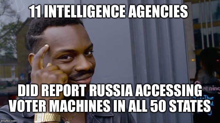 Roll Safe Think About It Meme | 11 INTELLIGENCE AGENCIES DID REPORT RUSSIA ACCESSING VOTER MACHINES IN ALL 50 STATES | image tagged in memes,roll safe think about it | made w/ Imgflip meme maker