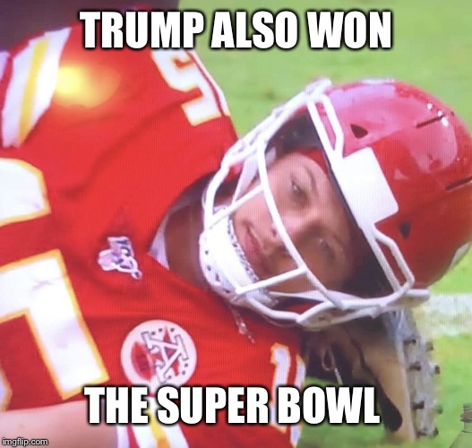 Patrick Mahomes on Ground | TRUMP ALSO WON THE SUPER BOWL | image tagged in patrick mahomes on ground | made w/ Imgflip meme maker