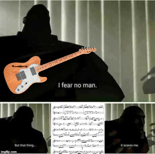 No guitar player should ever have to deal with sheet music. | image tagged in i fear no man,memes,guitar,sheet music,guitars | made w/ Imgflip meme maker