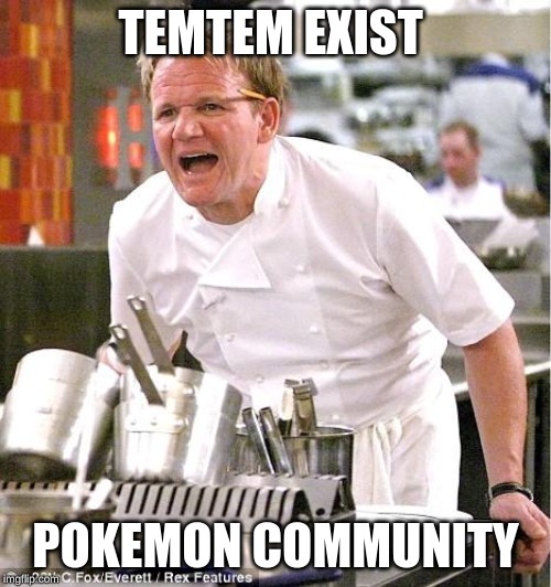 Chef Gordon Ramsay | TEMTEM EXIST; POKEMON COMMUNITY | image tagged in memes,chef gordon ramsay | made w/ Imgflip meme maker