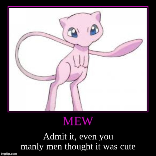 Mew | image tagged in funny,demotivationals,pokemon | made w/ Imgflip demotivational maker