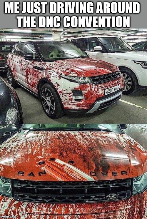 Run away | ME JUST DRIVING AROUND 
THE DNC CONVENTION | image tagged in political meme,democrats | made w/ Imgflip meme maker