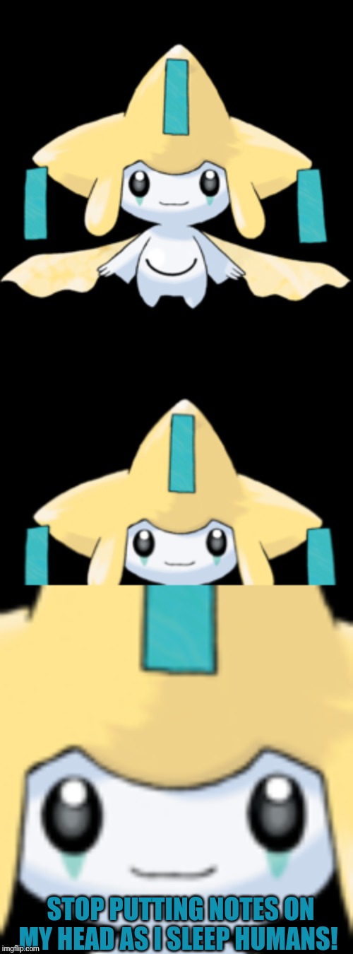 Ah yes. Jirachi's mad now | STOP PUTTING NOTES ON MY HEAD AS I SLEEP HUMANS! | image tagged in jirachi,no,y u no,notes | made w/ Imgflip meme maker