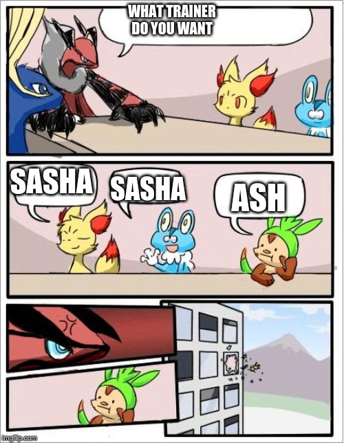 Pokemon board meeting |  WHAT TRAINER DO YOU WANT; SASHA; SASHA; ASH | image tagged in pokemon board meeting | made w/ Imgflip meme maker