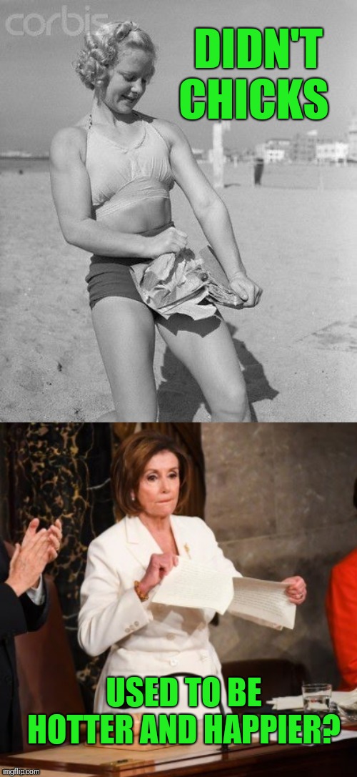Real women rip phone books | DIDN'T CHICKS; USED TO BE HOTTER AND HAPPIER? | image tagged in memes,nancy pelosi,politics | made w/ Imgflip meme maker