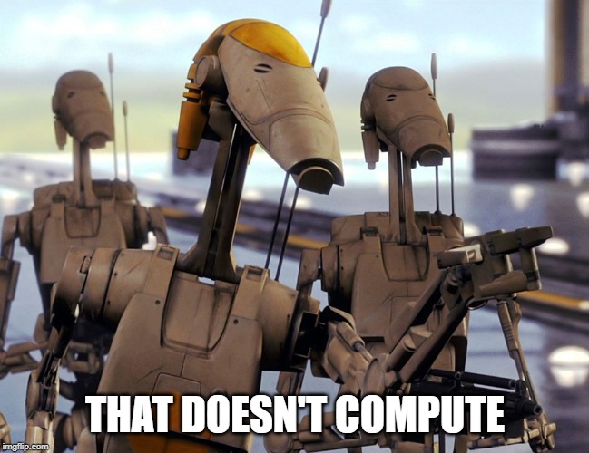 Battle Droid Pointing | THAT DOESN'T COMPUTE | image tagged in battle droid pointing | made w/ Imgflip meme maker
