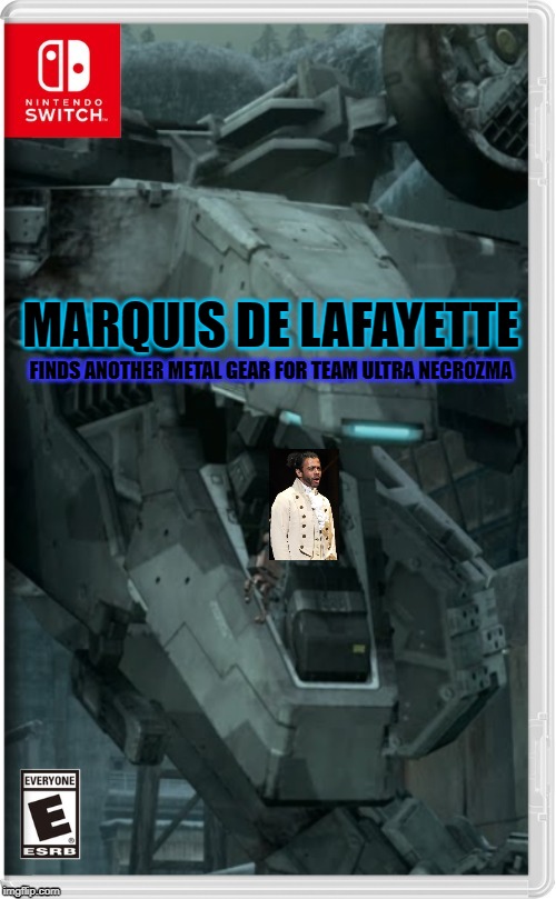 the monsters are advancing quickly, so we need more guns (and ships) | MARQUIS DE LAFAYETTE; FINDS ANOTHER METAL GEAR FOR TEAM ULTRA NECROZMA | image tagged in memes,nintendo switch,switch monster apocalypse,hamilton,metal gear | made w/ Imgflip meme maker