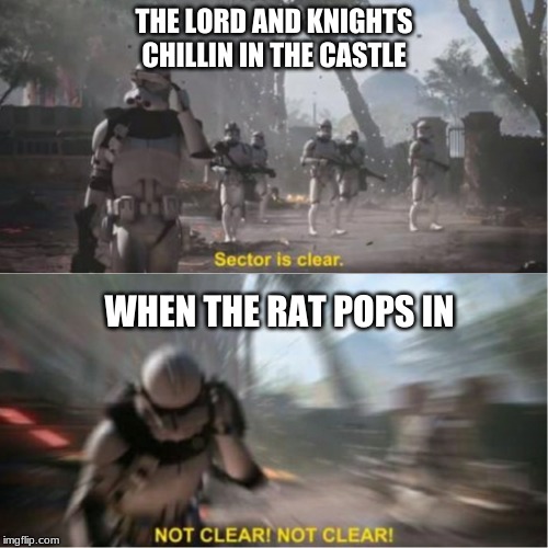 Sector is clear blur | THE LORD AND KNIGHTS CHILLIN IN THE CASTLE; WHEN THE RAT POPS IN | image tagged in sector is clear blur | made w/ Imgflip meme maker