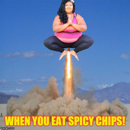 spicy chips | WHEN YOU EAT SPICY CHIPS! | image tagged in so true | made w/ Imgflip meme maker