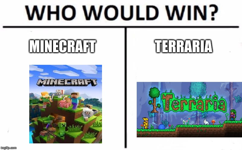 Who Would Win? | MINECRAFT; TERRARIA | image tagged in memes,who would win | made w/ Imgflip meme maker