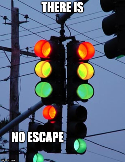 No escape | THERE IS; NO ESCAPE | image tagged in no escape | made w/ Imgflip meme maker