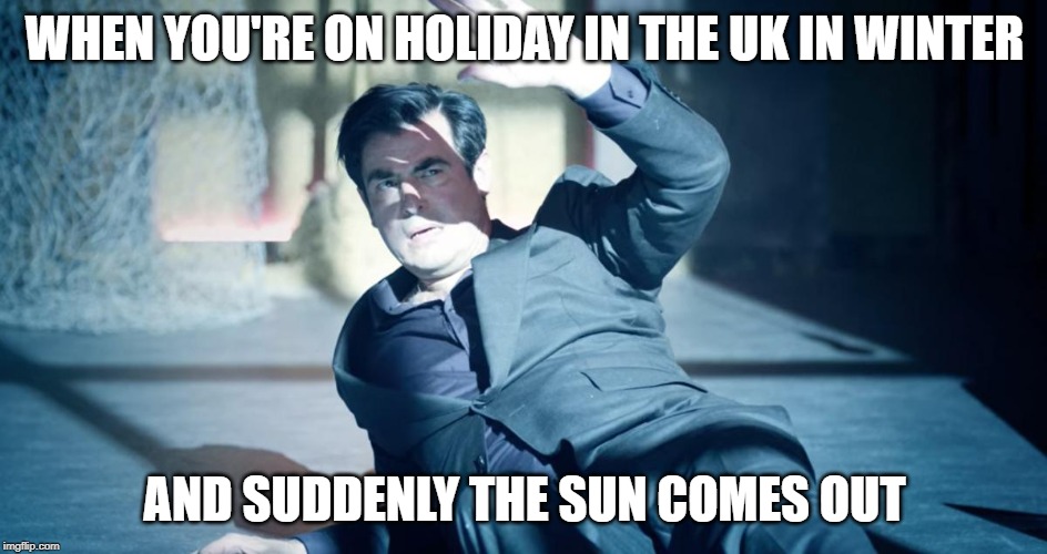 Here comes the sun... (never) | WHEN YOU'RE ON HOLIDAY IN THE UK IN WINTER; AND SUDDENLY THE SUN COMES OUT | image tagged in dracula,uk,winter,holidays | made w/ Imgflip meme maker