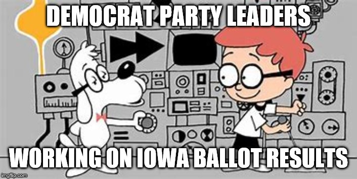 Iowa counting | DEMOCRAT PARTY LEADERS; WORKING ON IOWA BALLOT RESULTS | image tagged in memes | made w/ Imgflip meme maker