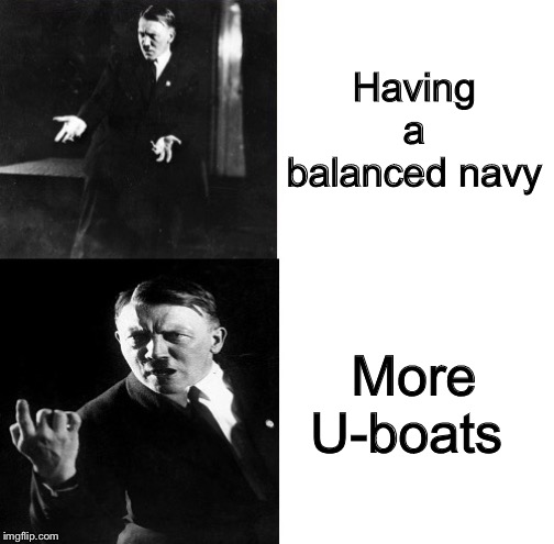 Get more U-boats. | Having a balanced navy; More U-boats | image tagged in hitler drake,hitler,drake,ww2 | made w/ Imgflip meme maker