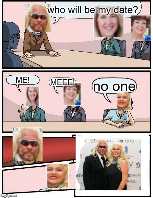 Boardroom Meeting Suggestion | who will be my date? ME! MEEE! no one | image tagged in memes,boardroom meeting suggestion | made w/ Imgflip meme maker