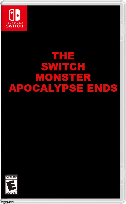 The heroes won!  We won!!! | THE SWITCH MONSTER APOCALYPSE ENDS | image tagged in nintendo switch | made w/ Imgflip meme maker