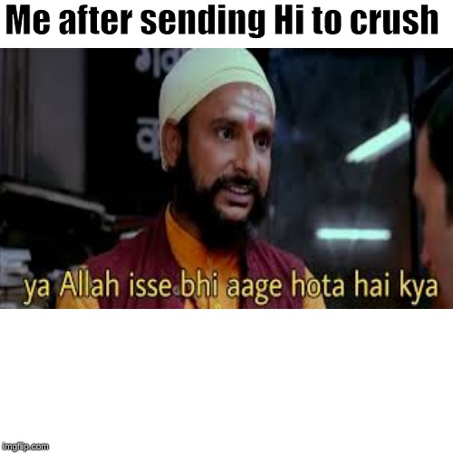 Me after sending Hi to crush | image tagged in jolly llb,jolly llb2,crush | made w/ Imgflip meme maker