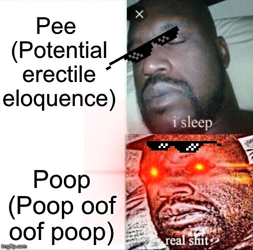 Ok buddy retard | Pee 
(Potential erectile eloquence); Poop
(Poop oof oof poop) | image tagged in memes,meme,dank meme,dank memes,poop,pee | made w/ Imgflip meme maker