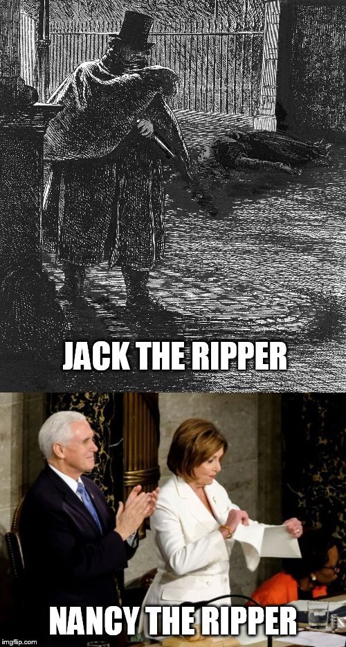 Both are scary... |  JACK THE RIPPER NANCY THE RIPPER | image tagged in nancy pelosi,speaker of the house,rip,tear,jack the ripper | made w/ Imgflip meme maker