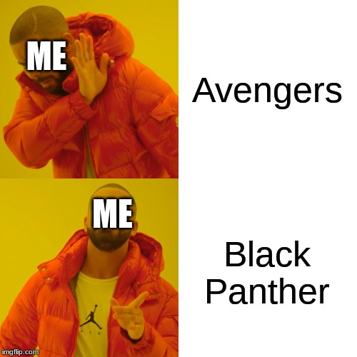 Drake Hotline Bling Meme | Avengers Black Panther ME ME | image tagged in memes,drake hotline bling | made w/ Imgflip meme maker