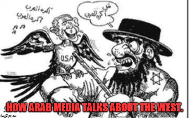 HOW ARAB MEDIA TALKS ABOUT THE WEST. | made w/ Imgflip meme maker