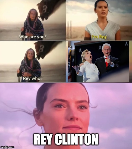 Rey Who? | REY CLINTON | image tagged in rey who | made w/ Imgflip meme maker