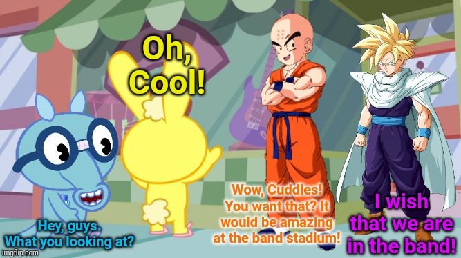 Be in the Rock Band! (HTF Crossover) | Oh, Cool! Wow, Cuddles! You want that? It would be amazing at the band stadium! I wish that we are in the band! Hey, guys. What you looking at? | image tagged in happy tree friends,animation,cartoon,krillin,crossover | made w/ Imgflip meme maker