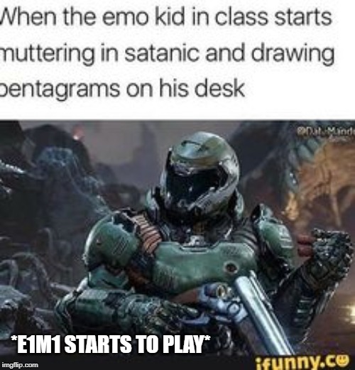 Time to RIP AND T E A R | *E1M1 STARTS TO PLAY* | image tagged in doom,doomguy,doomslayer | made w/ Imgflip meme maker