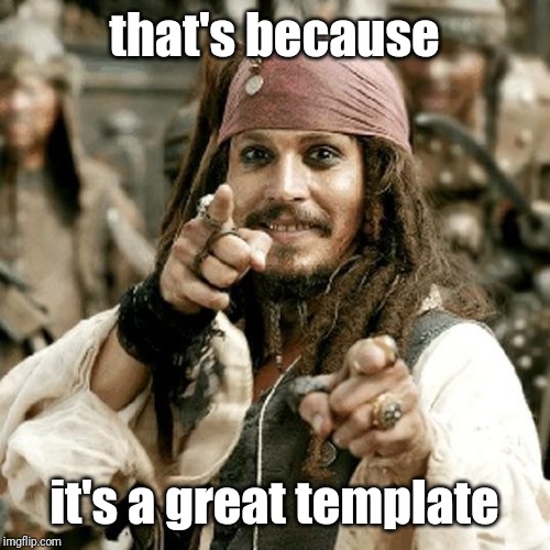 POINT JACK | that's because it's a great template | image tagged in point jack | made w/ Imgflip meme maker