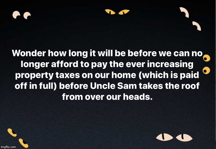 Predatory Property Taxes | image tagged in taxes,taxation is theft | made w/ Imgflip meme maker