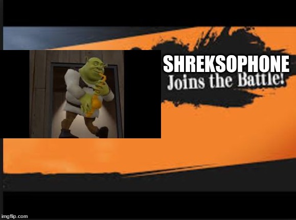 Joins The Battle! | SHREKSOPHONE | image tagged in joins the battle | made w/ Imgflip meme maker