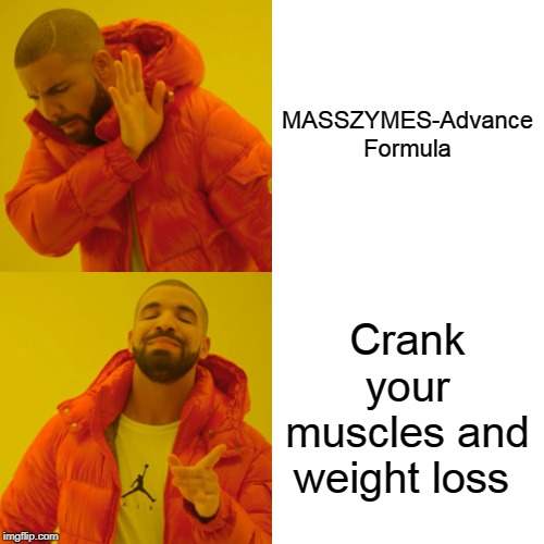 Drake Hotline Bling Meme | MASSZYMES-Advance Formula; Crank your muscles and weight loss | image tagged in memes,drake hotline bling | made w/ Imgflip meme maker