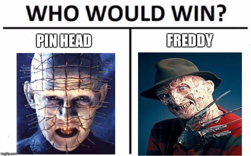 Who will win | PIN HEAD; FREDDY | image tagged in memes,who would win | made w/ Imgflip meme maker