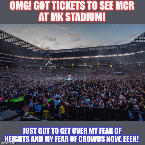OMG! I got tickets to see MCR | OMG! GOT TICKETS TO SEE MCR
AT MK STADIUM! JUST GOT TO GET OVER MY FEAR OF HEIGHTS AND MY FEAR OF CROWDS NOW. EEEK! | image tagged in my chemical romance | made w/ Imgflip meme maker