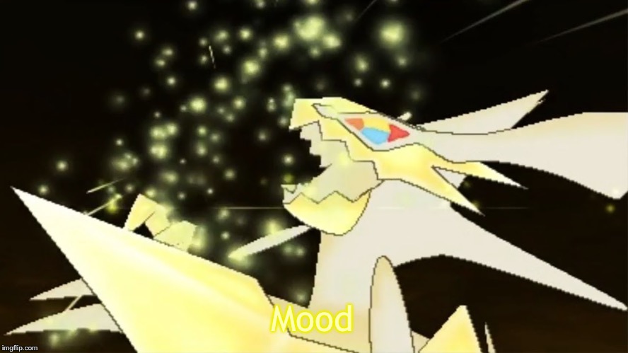 Angry necrozma | Mood | image tagged in angry necrozma | made w/ Imgflip meme maker