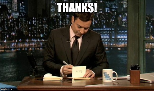 Thank you Notes Jimmy Fallon | THANKS! | image tagged in thank you notes jimmy fallon | made w/ Imgflip meme maker
