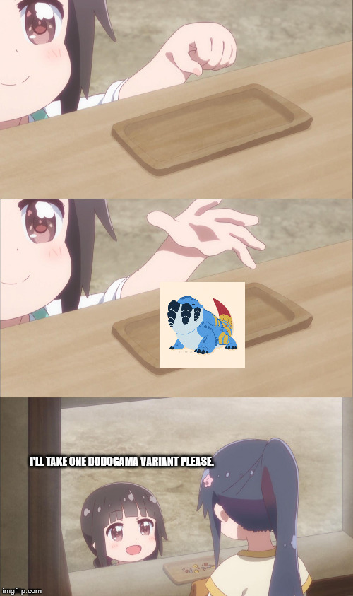 One please | I'LL TAKE ONE DODOGAMA VARIANT PLEASE. | image tagged in one please | made w/ Imgflip meme maker