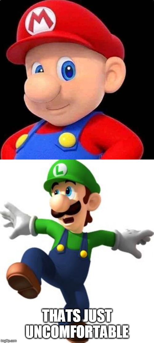 WTF? | THATS JUST UNCOMFORTABLE | image tagged in memes,super mario,luigi | made w/ Imgflip meme maker