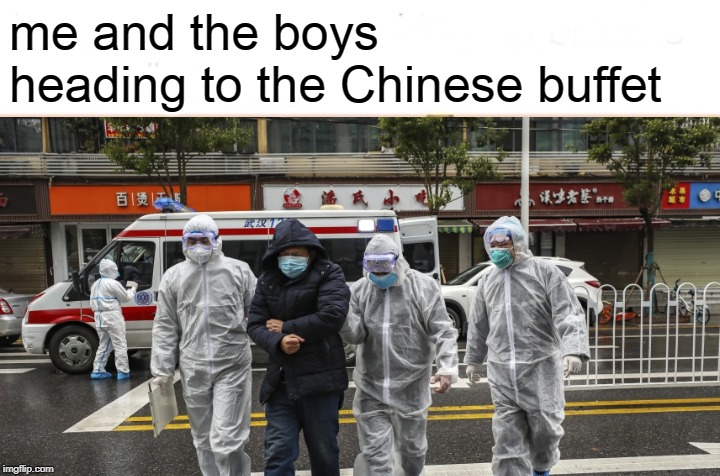me and the boys heading to the Chinese buffet | made w/ Imgflip meme maker