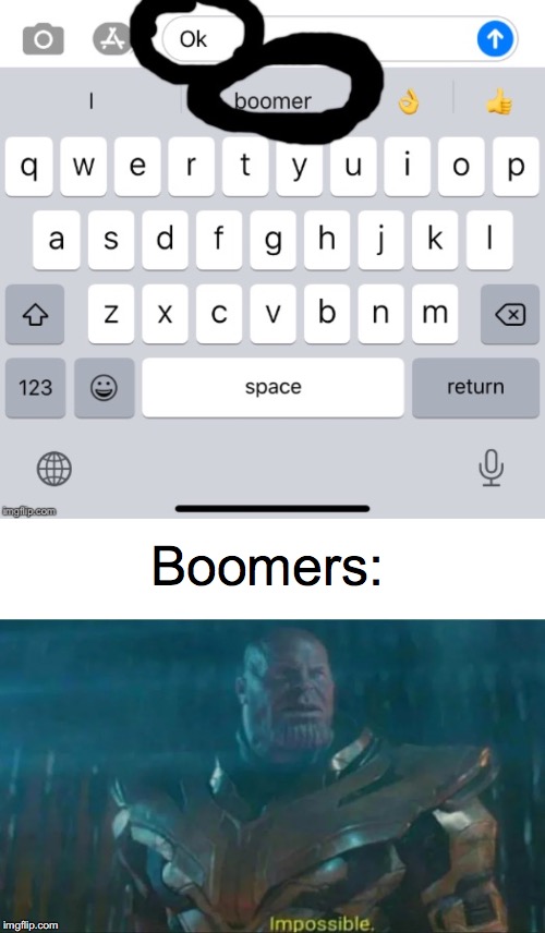 Boomers: | image tagged in thanos impossible | made w/ Imgflip meme maker