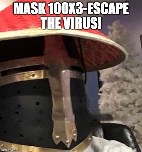 Ching Chong Crusader | MASK 100X3-ESCAPE THE VIRUS! | image tagged in ching chong crusader | made w/ Imgflip meme maker