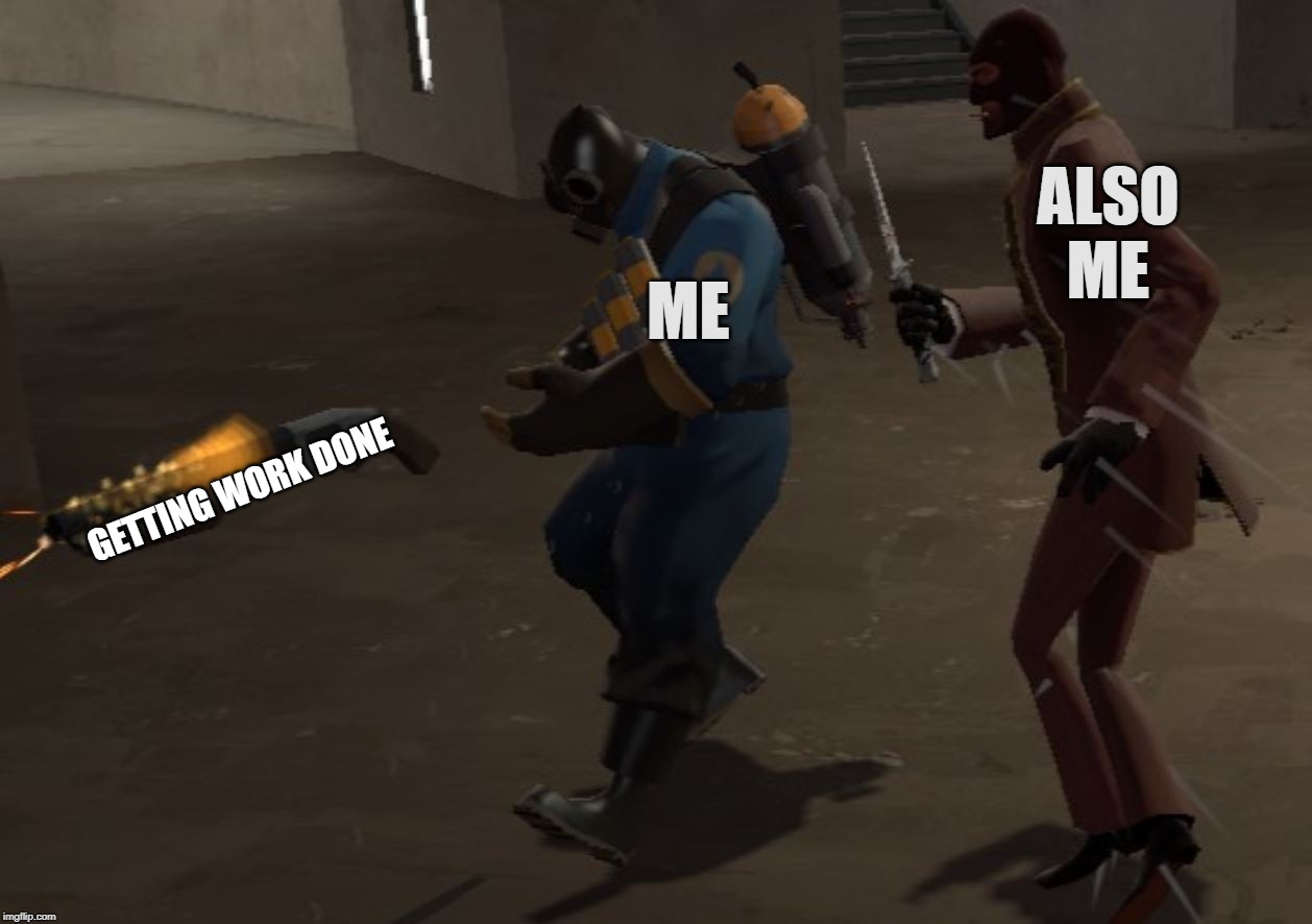 Me vs Myself | ALSO ME; ME; GETTING WORK DONE | image tagged in work,procrastination,relationships,team fortress 2,tf2 | made w/ Imgflip meme maker