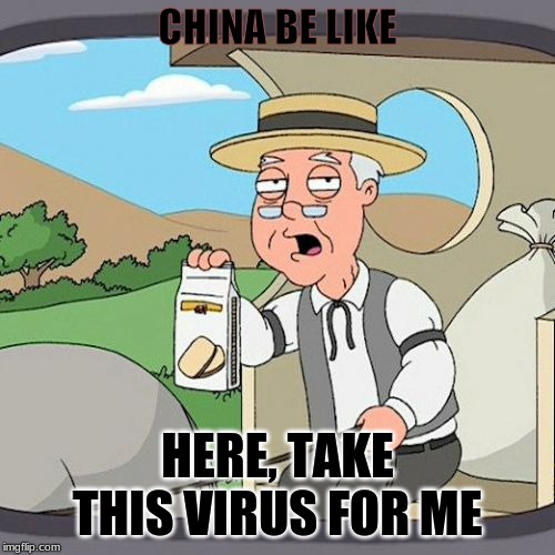 Pepperidge Farm Remembers Meme | CHINA BE LIKE; HERE, TAKE THIS VIRUS FOR ME | image tagged in memes,pepperidge farm remembers | made w/ Imgflip meme maker