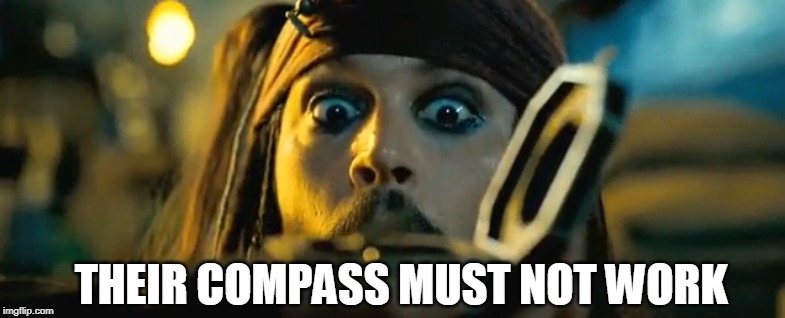 THEIR COMPASS MUST NOT WORK | made w/ Imgflip meme maker