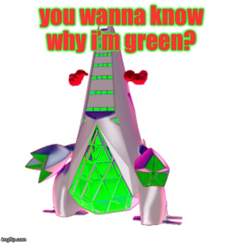 you wanna know why i’m green? | image tagged in gigantamax dean the duraludon | made w/ Imgflip meme maker