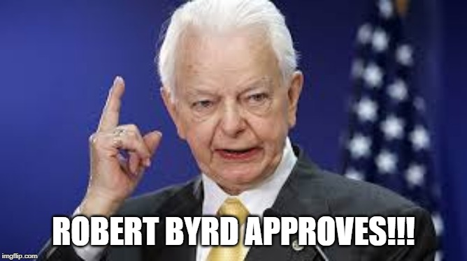 Robert Byrd | ROBERT BYRD APPROVES!!! | image tagged in robert byrd | made w/ Imgflip meme maker