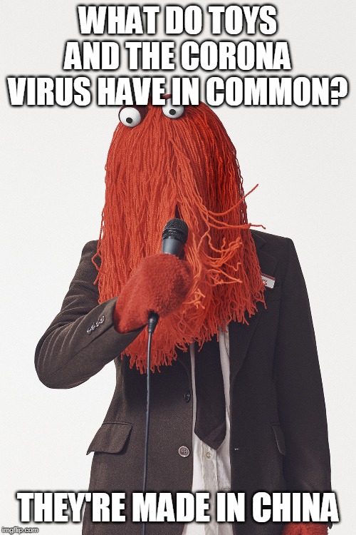 Dhmis boring red guy  | WHAT DO TOYS AND THE CORONA VIRUS HAVE IN COMMON? THEY'RE MADE IN CHINA | image tagged in dhmis boring red guy | made w/ Imgflip meme maker
