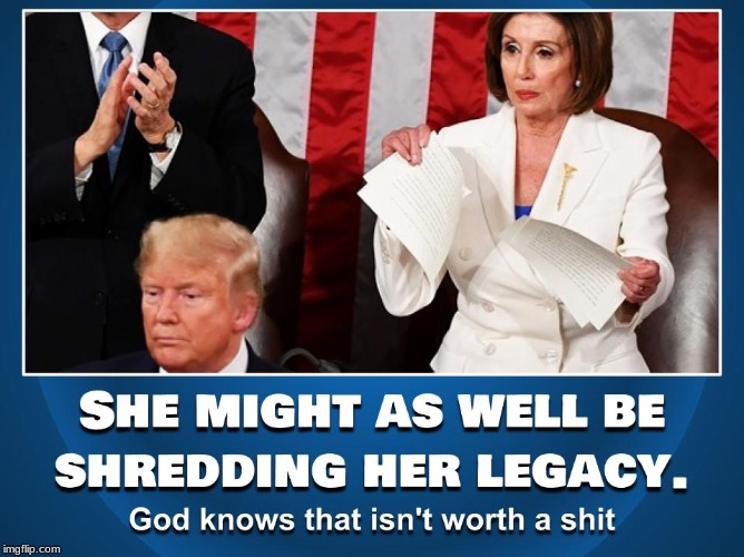Nasty Nancy. Demonstrating the worthlessness of the Democrats to an entire country on national TV | image tagged in nancy pelosi,trump 2020,political,politics,state of the union | made w/ Imgflip meme maker