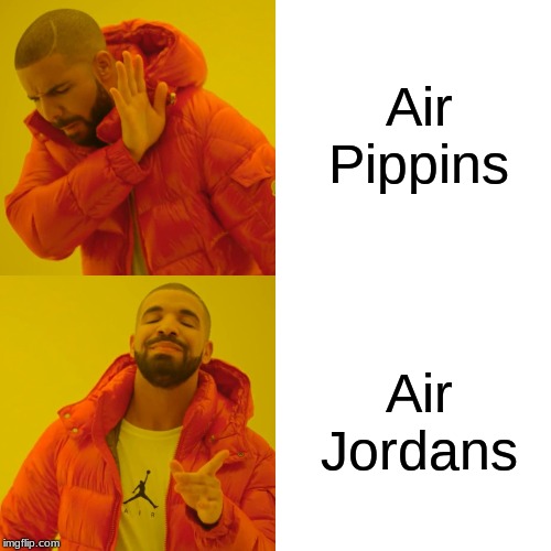 Drake Hotline Bling | Air Pippins; Air Jordans | image tagged in memes,drake hotline bling | made w/ Imgflip meme maker